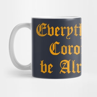 Everything's Corona Be Alright Mug